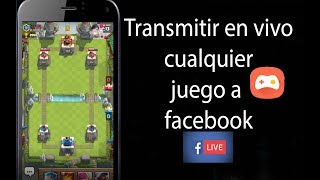 Como transmitir juegos en vivo a facebook | Android