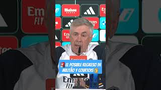 ANCELOTTI DESVELA EL POSIBLE REGRESO DE MILITÃO Y COURTOIS.