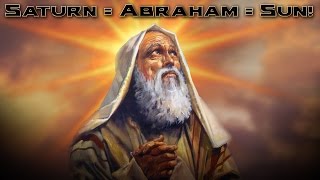 Saturn = Abraham = Sun!