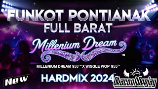 FUNKOT PONTIANAK FULL BARAT MILLENIUM DREAM 955™ X WIGGLE WOP 955™ HARDMIX 2024 - OKACOOL DEEJAY