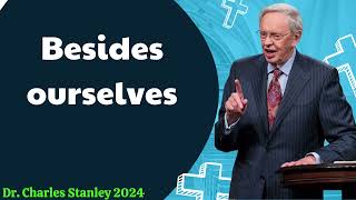 Dr  Charles Stanley 2024 - Besides ourselves