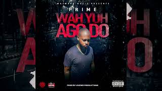 Prime - Wah Yuh Ago Do (Official Audio)