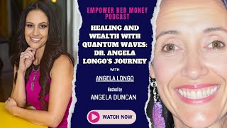 Empower HER Money Podcast: Healing and Wealth with Quantum Waves: Dr. Angela Longo’s Journey