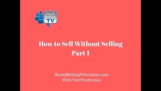 How to Sell Without Selling Part 1