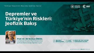 Depremler ve Türkiye'nin Riskleri: Jeofizik Bakış I Ali Osman ÖNCEL