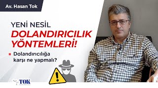 Yeni dolandırıcılık yöntemleri! Dolandırıcılığa karşı nelere dikkat edilmeli? | Avukat Hasan Tok