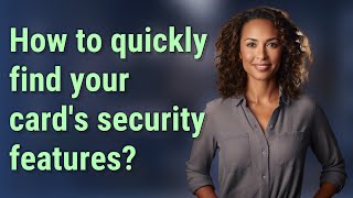 How to quickly find your card's security features?