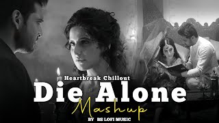 Die Alone 2 Mashup 2024 (Vdj Shana Mashup) | Heartbreak Chillout | Faheem Abdullah