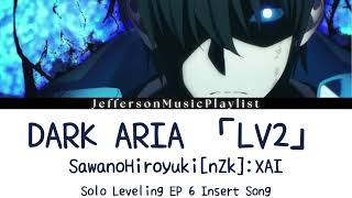 Solo Leveling EP 6 OST Full | SawanoHiroyuki[nZk]:XAI - DARK ARIA ＜LV2＞(Lyrics)