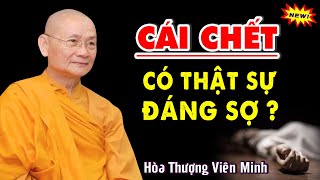 CHẾT Có Thực Sự Đáng Sợ Không Nghe Bài Này Xong Bạn Sẽ Hết Sợ  - Hòa Thượng Viên Minh