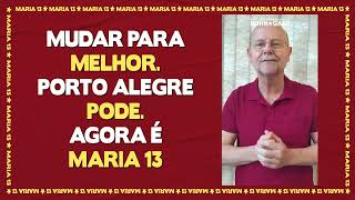 Mudar para melhor. Porto Alegre pode. Agora é MARIA 13