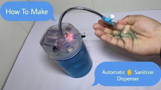 How To Make a Touchless Automatic Hand Sanitizer Dispenser (Deep ideas)