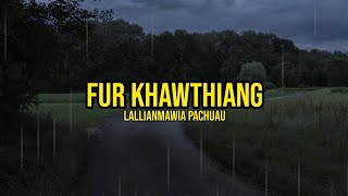 Fur Khawthiang - Lallianmawia Pachuau || Lyrics Video