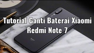 Cara mengganti baterai handphone xiaomi redmi note 7 dengan mudah