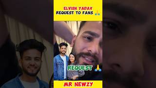 Elvish Yadav request to fans 🙏 || #news #viral #react #elvishyadav #shorts #shortsfeed