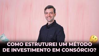 COMO ESTRUTUREI UM MÉTODO DE INVSTIMENTO EM CONSÓRCIO?