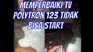 memperbaiki tv Polytron 123 tidak bisa start lampu indikator kembali stanby