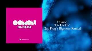 Comon - Da Da Da (Jay Frog´s Bigroom Remix)