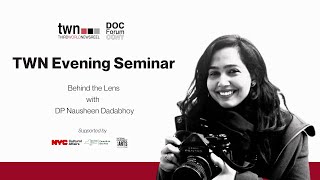 TWN Evening Seminars: Behind the Lens with DP Nausheen Dadabhoy - 9.29.20