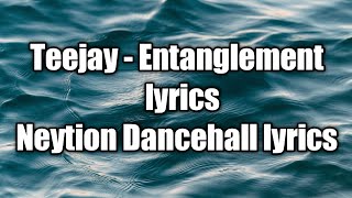 Teejay - Entanglement (lyrics)  [Neytion Dancehall lyrics]