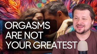 Orgasms are not the best thing in sex - here is why (PART 2) | Alexey Welsh