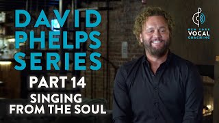 "Singing From The Soul" - David Phelps Series Part 14