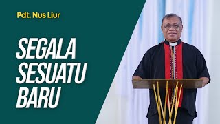 Segala Sesuatu Baru "Kamu Belum Tahu?" - Pdt. Nus Liur