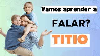 TITIO! Vamos aprender a falar? Familia. Aprendendo palavras.