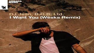 DJ Jean, B.O.B.  Ltd. - I Want You (Weska Extended Remix)