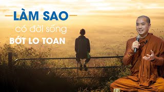 Thầy Minh Niệm - LÀM SAO SỐNG ĐỜI BỚT LO TOAN BẬN RỘN