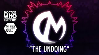 "The Undoing" - Original Composition (Doctor Who: The Holy Quest)