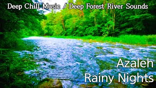 Azaleh - Rainy Nights | Deep Chill Music and Deep Forest River Sounds