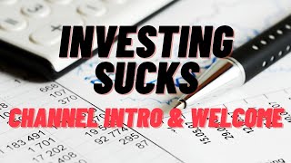 Investing Sucks - Channel Intro & Welcome!