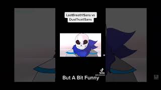 LastBreath!Sans Vs DustTrust!Sans but a bit funny