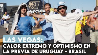 Calor extremo y optimismo celeste en la previa del partido entre Uruguay y Brasil en Las Vegas