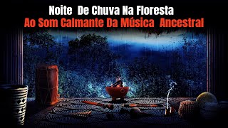 Música Ancestral com Som de Chuva para Simplificar a Mente e Acalmar  ♫ ♫ ♫