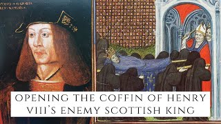 Opening The Coffin Of Henry VIII's Scottish Enemy King