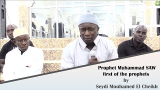 Prophet Muhammad SAW, the first of the prophets by Seydi Mouhamed El Cheikh (English Version).