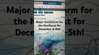 Major snowstorm for the Northeast for December 4th to 5th!!