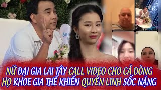 NỮ ĐẠI GIA LAI TÂY CALL VIDEO CHO CẢ DÒNG HỌ KHOE GIA THẾ KHIẾN QUYỀN LINH SỐC NẶNG