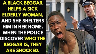 A Black Beggar Helps a Sick Elderly Woman, When the Police Discover Who the Beggar Is...