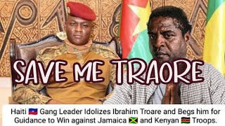 Haiti Gang Leader Considers Ibrahim Traore his Hero and Begs to be Saved from Jamaica and Kenya