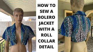 HOW TO CUT AND SEW A BOLERO JACKET WITH A ROLL COLLAR DETAIL