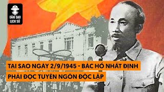 Tại sao ngày 2/9/1945 - Bác Hồ nhất định phải đọc tuyên ngôn độc lập?