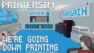 We're Going Down Printing - Printersim Part 3