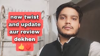 new twist and update aur review dekhen 👍❤️