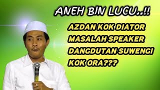 ANEH BIN LUCU   !! Aturan Speaker Azdan Dan Dangdutan Gawe Geleng2 KH Anwar Zahid