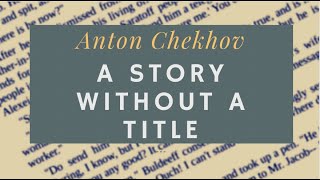 A Story Without a Title by Anton Chekhov - full audiobook and scrolling text