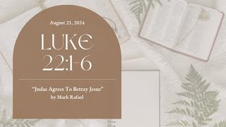 "Judas Agrees To Betray Jesus" Luke 22:1-6 | Midweek August 21, 2024