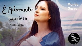 É Adorando - Lauriete/ com letra